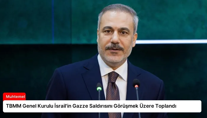 TBMM Genel Kurulu İsrail’in Gazze Saldırısını Görüşmek Üzere Toplandı