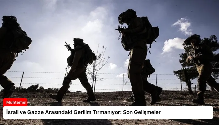 İsrail ve Gazze Arasındaki Gerilim Tırmanıyor: Son Gelişmeler