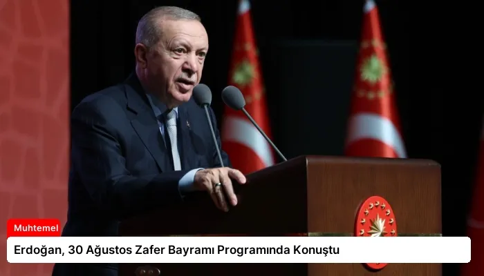 Erdoğan, 30 Ağustos Zafer Bayramı Programında Konuştu