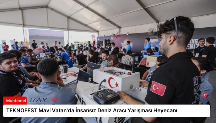 TEKNOFEST Mavi Vatan’da İnsansız Deniz Aracı Yarışması Heyecanı