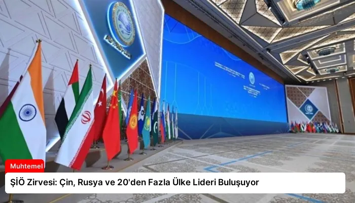 ŞİÖ Zirvesi: Çin, Rusya ve 20’den Fazla Ülke Lideri Buluşuyor