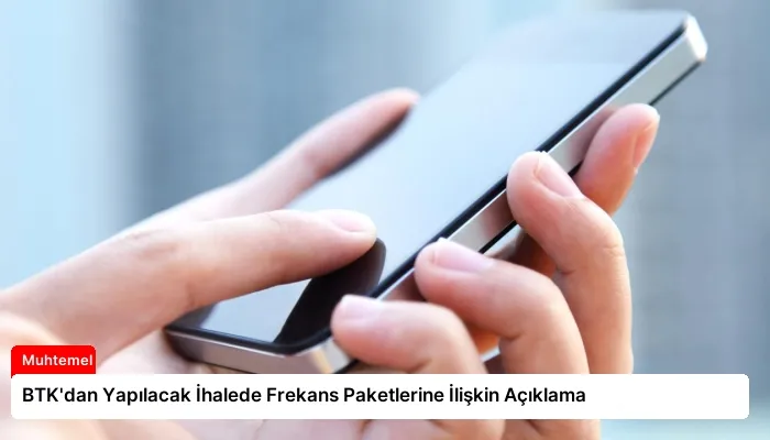 BTK’dan Yapılacak İhalede Frekans Paketlerine İlişkin Açıklama