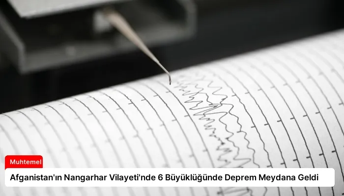 Afganistan’ın Nangarhar Vilayeti’nde 6 Büyüklüğünde Deprem Meydana Geldi
