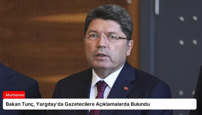 Bakan Tunç, Yargıtay’da Gazetecilere Açıklamalarda Bulundu