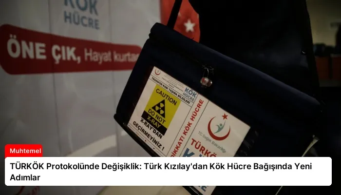 TÜRKÖK Protokolünde Değişiklik: Türk Kızılay’dan Kök Hücre Bağışında Yeni Adımlar