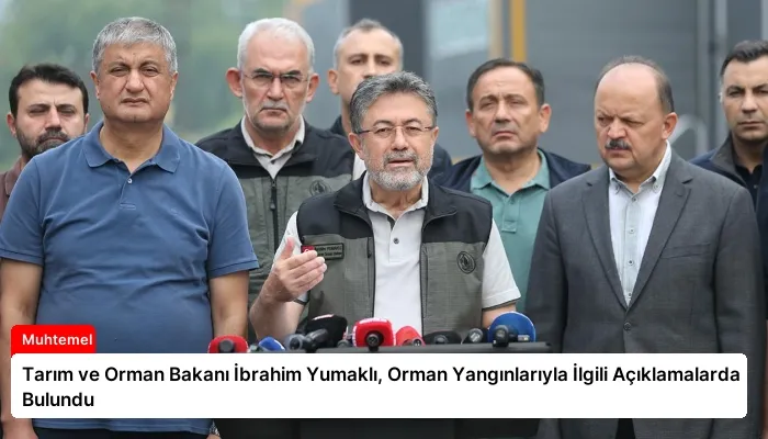 Tarım ve Orman Bakanı İbrahim Yumaklı, Orman Yangınlarıyla İlgili Açıklamalarda Bulundu