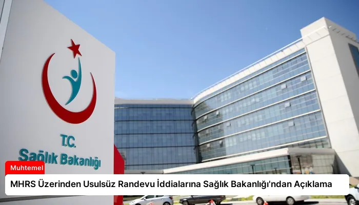 MHRS Üzerinden Usulsüz Randevu İddialarına Sağlık Bakanlığı’ndan Açıklama