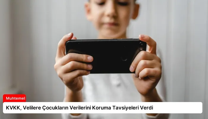 KVKK, Velilere Çocukların Verilerini Koruma Tavsiyeleri Verdi