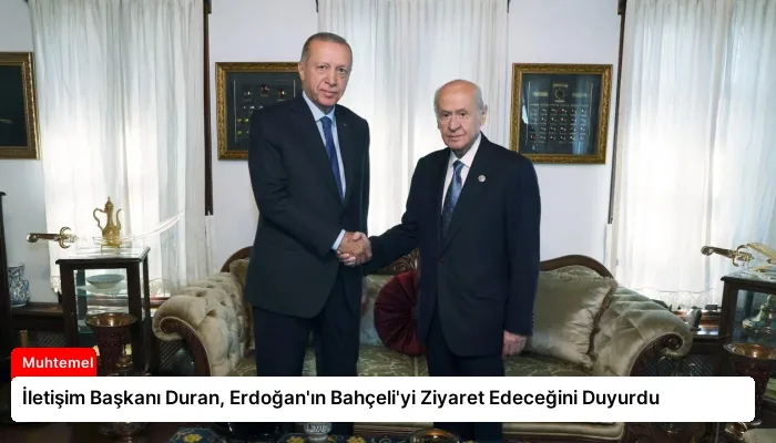 İletişim Başkanı Duran, Erdoğan’ın Bahçeli’yi Ziyaret Edeceğini Duyurdu