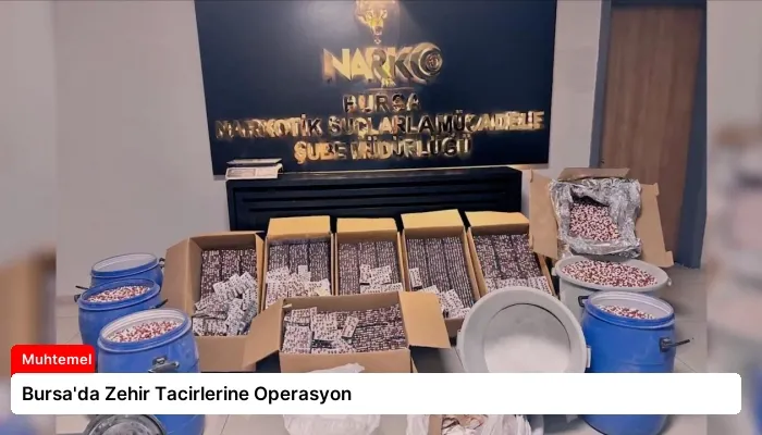 Bursa’da Zehir Tacirlerine Operasyon