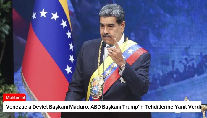 Venezuela Devlet Başkanı Maduro, ABD Başkanı Trump’ın Tehditlerine Yanıt Verdi