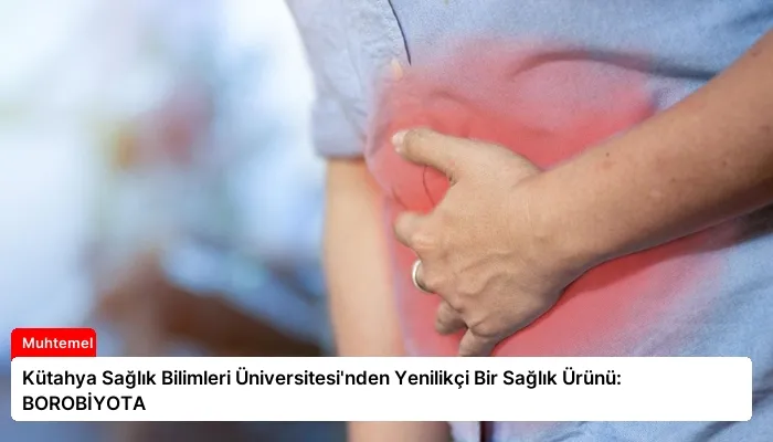 Kütahya Sağlık Bilimleri Üniversitesi’nden Yenilikçi Bir Sağlık Ürünü: BOROBİYOTA