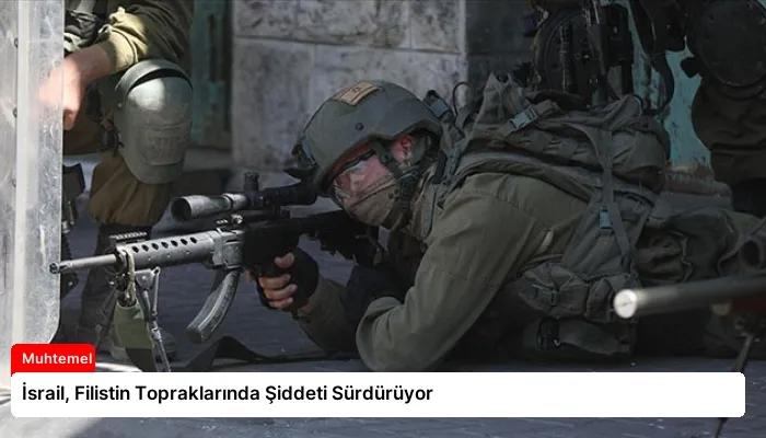 İsrail, Filistin Topraklarında Şiddeti Sürdürüyor