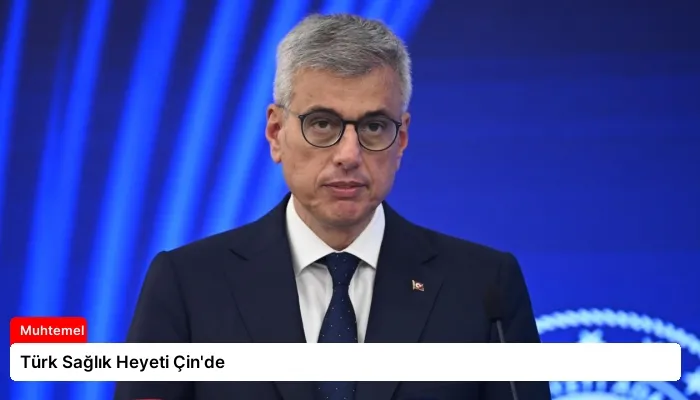 Türk Sağlık Heyeti Çin’de