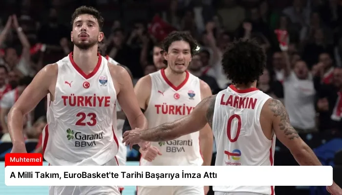A Milli Takım, EuroBasket’te Tarihi Başarıya İmza Attı
