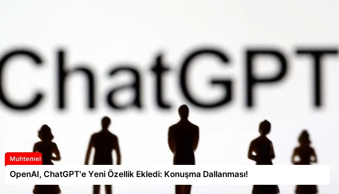 OpenAI, ChatGPT’e Yeni Özellik Ekledi: Konuşma Dallanması!