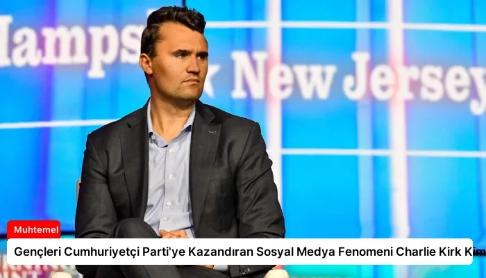 Gençleri Cumhuriyetçi Parti’ye Kazandıran Sosyal Medya Fenomeni Charlie Kirk Kimdir?
