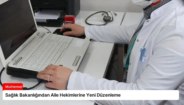 Sağlık Bakanlığından Aile Hekimlerine Yeni Düzenleme