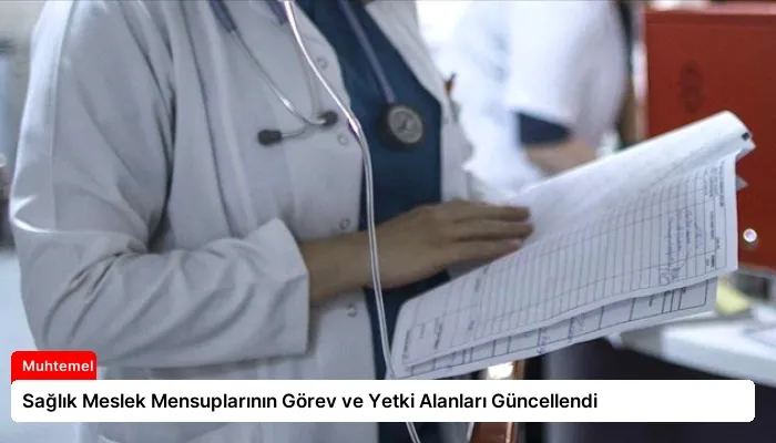 Sağlık Meslek Mensuplarının Görev ve Yetki Alanları Güncellendi