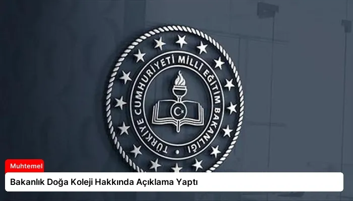 Bakanlık Doğa Koleji Hakkında Açıklama Yaptı