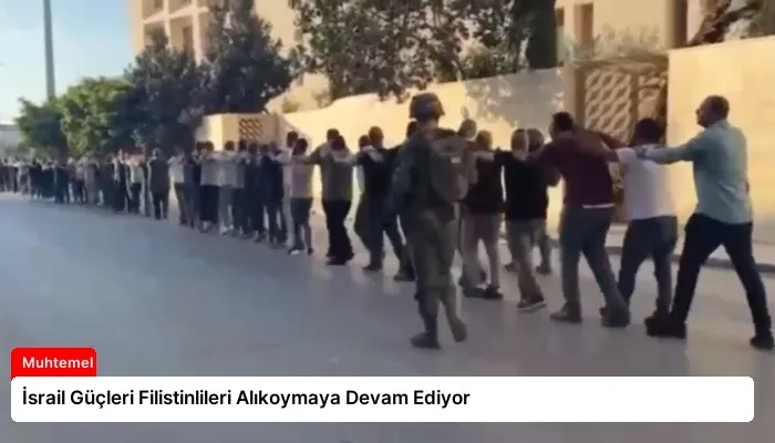 İsrail Güçleri Filistinlileri Alıkoymaya Devam Ediyor