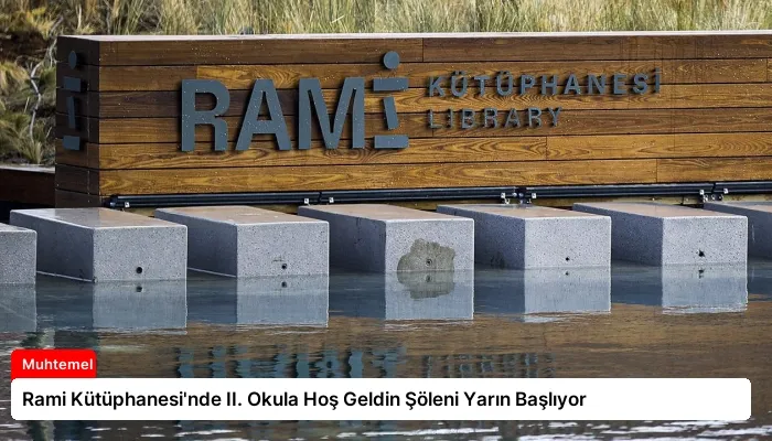 Rami Kütüphanesi’nde II. Okula Hoş Geldin Şöleni Yarın Başlıyor