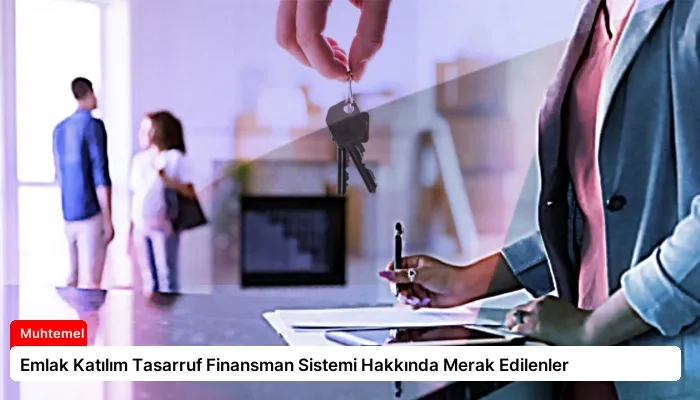 Emlak Katılım Tasarruf Finansman Sistemi Hakkında Merak Edilenler