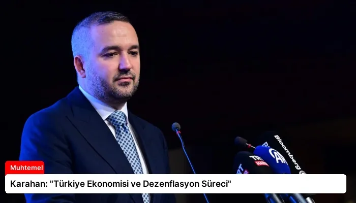 Karahan: “Türkiye Ekonomisi ve Dezenflasyon Süreci”