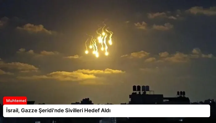 İsrail, Gazze Şeridi’nde Sivilleri Hedef Aldı