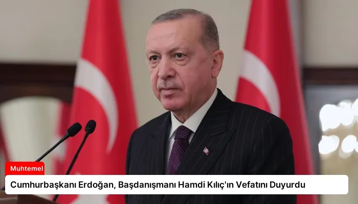 Cumhurbaşkanı Erdoğan, Başdanışmanı Hamdi Kılıç’ın Vefatını Duyurdu