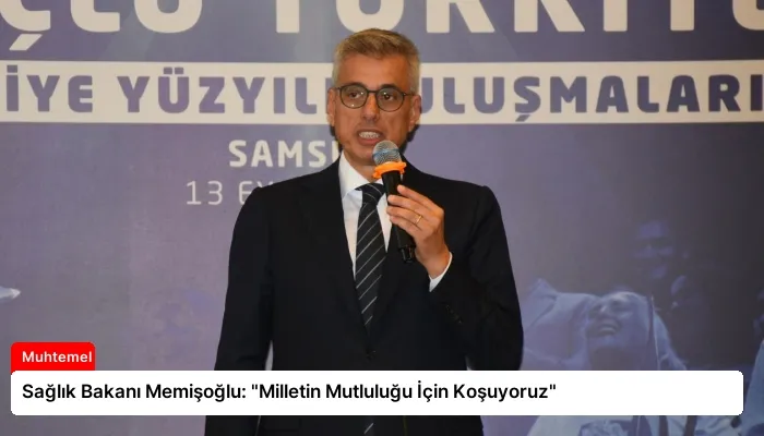 Sağlık Bakanı Memişoğlu: “Milletin Mutluluğu İçin Koşuyoruz”