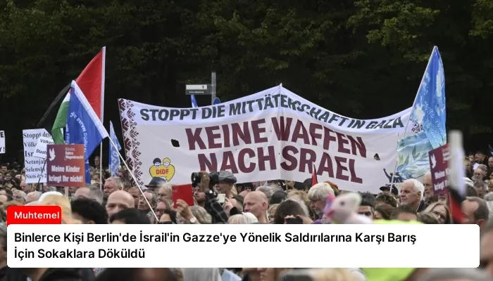 Binlerce Kişi Berlin’de İsrail’in Gazze’ye Yönelik Saldırılarına Karşı Barış İçin Sokaklara Döküldü