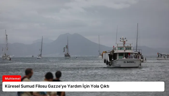 Küresel Sumud Filosu Gazze’ye Yardım İçin Yola Çıktı