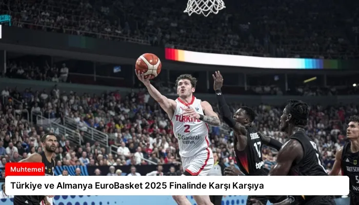 Türkiye ve Almanya EuroBasket 2025 Finalinde Karşı Karşıya