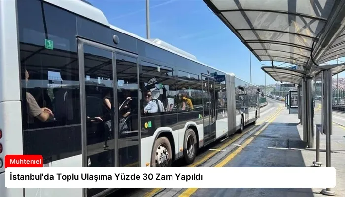 İstanbul’da Toplu Ulaşıma Yüzde 30 Zam Yapıldı