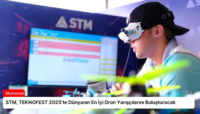 STM, TEKNOFEST 2025’te Dünyanın En İyi Dron Yarışçılarını Buluşturacak