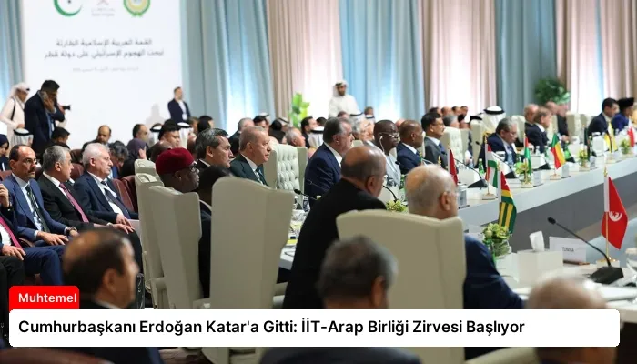 Cumhurbaşkanı Erdoğan Katar’a Gitti: İİT-Arap Birliği Zirvesi Başlıyor