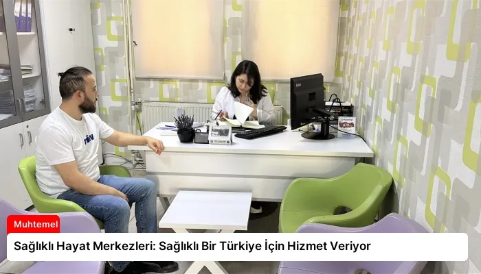 Sağlıklı Hayat Merkezleri: Sağlıklı Bir Türkiye İçin Hizmet Veriyor
