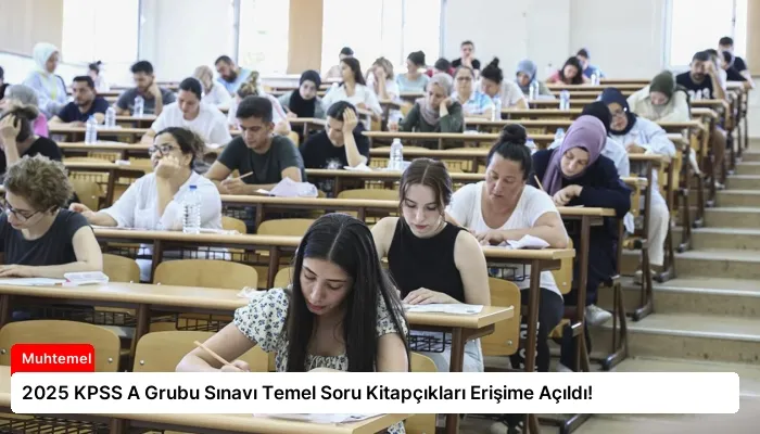 2025 KPSS A Grubu Sınavı Temel Soru Kitapçıkları Erişime Açıldı!
