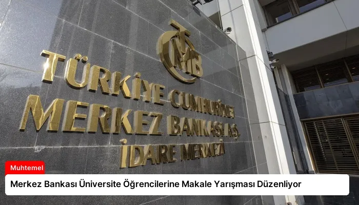Merkez Bankası Üniversite Öğrencilerine Makale Yarışması Düzenliyor