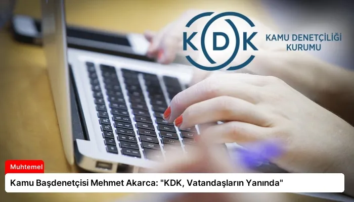 Kamu Başdenetçisi Mehmet Akarca: “KDK, Vatandaşların Yanında”
