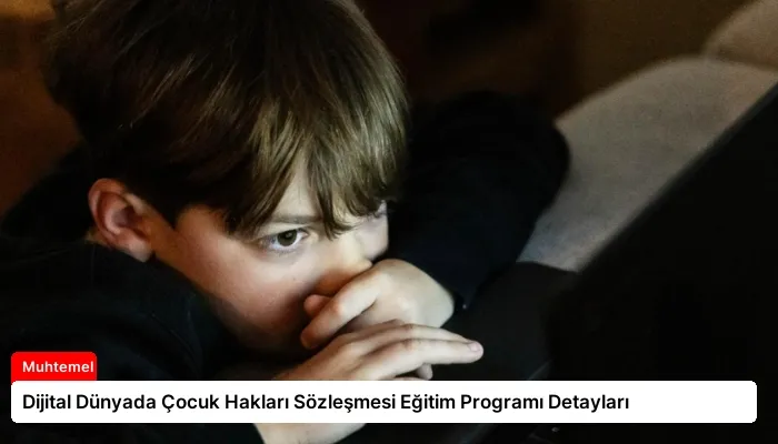 Dijital Dünyada Çocuk Hakları Sözleşmesi Eğitim Programı Detayları