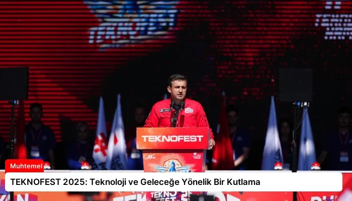 TEKNOFEST 2025: Teknoloji ve Geleceğe Yönelik Bir Kutlama