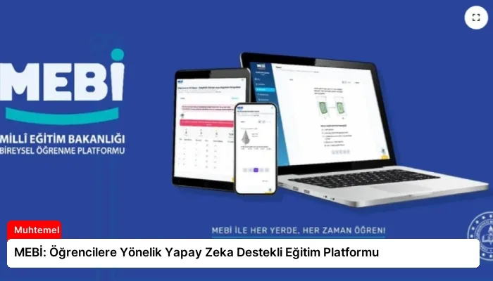MEBİ: Öğrencilere Yönelik Yapay Zeka Destekli Eğitim Platformu