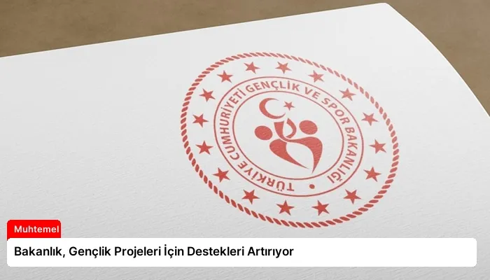 Bakanlık, Gençlik Projeleri İçin Destekleri Artırıyor