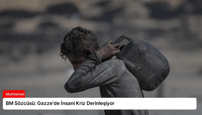 BM Sözcüsü: Gazze’de İnsani Kriz Derinleşiyor
