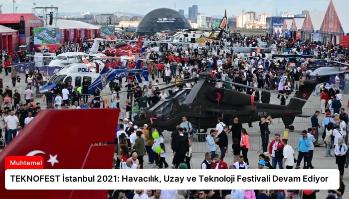 TEKNOFEST İstanbul 2021: Havacılık, Uzay ve Teknoloji Festivali Devam Ediyor