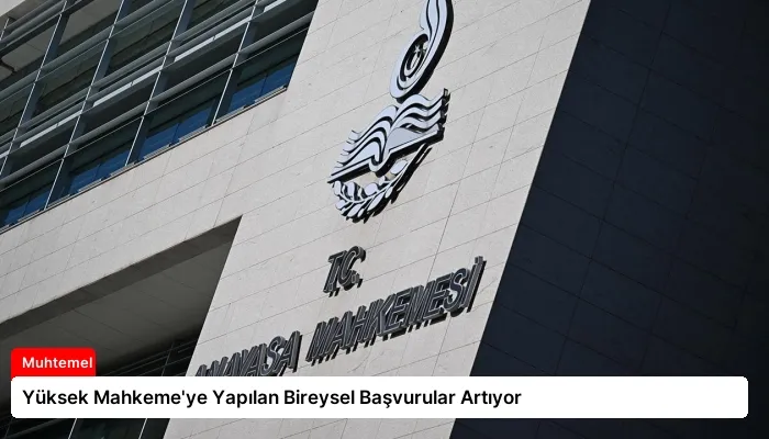 Yüksek Mahkeme’ye Yapılan Bireysel Başvurular Artıyor