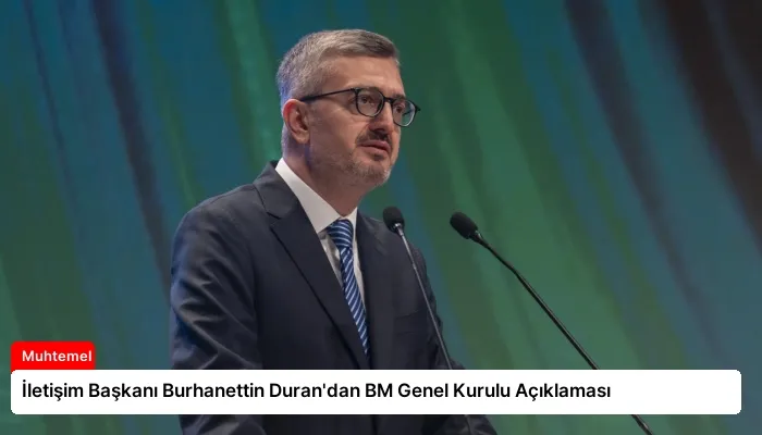 İletişim Başkanı Burhanettin Duran’dan BM Genel Kurulu Açıklaması