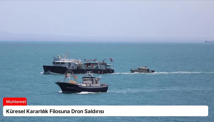 Küresel Kararlılık Filosuna Dron Saldırısı